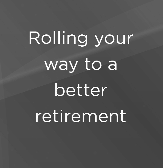 Rolling your way to a better retirement